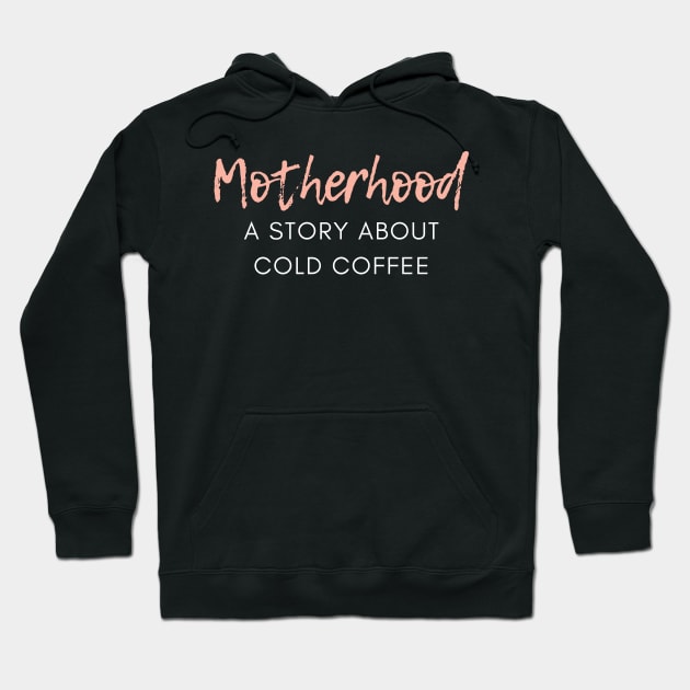 Motherhood. A Story About Cold Coffee. Funny Mom Coffee Lover Saying. Hoodie by That Cheeky Tee